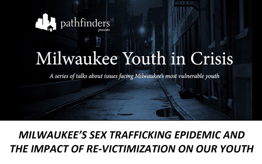 Milwaukee’s Sex Trafficking Epidemic & the Impact of Re-Victimization on our Youth